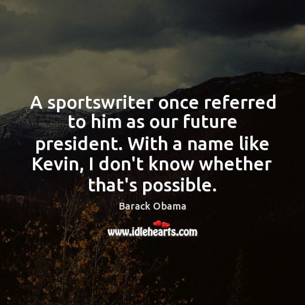 A sportswriter once referred to him as our future president. With a Barack Obama Picture Quote