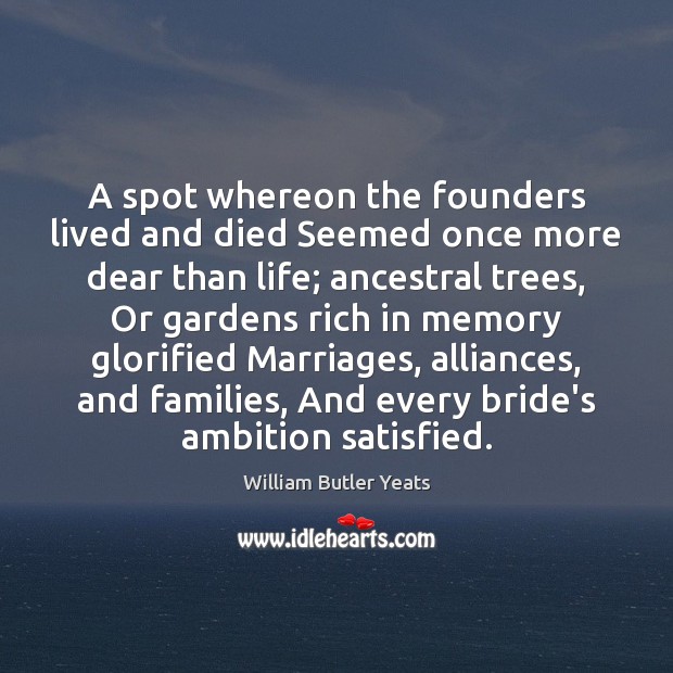 A spot whereon the founders lived and died Seemed once more dear 