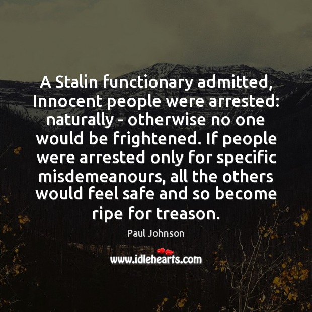 A Stalin functionary admitted, Innocent people were arrested: naturally – otherwise no Image