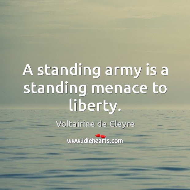 A standing army is a standing menace to liberty. Image