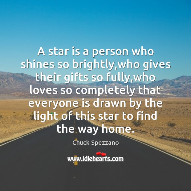 A star is a person who shines so brightly,who gives their Chuck Spezzano Picture Quote