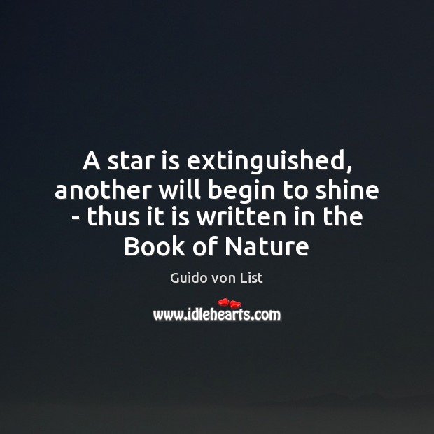 A star is extinguished, another will begin to shine – thus it Guido von List Picture Quote