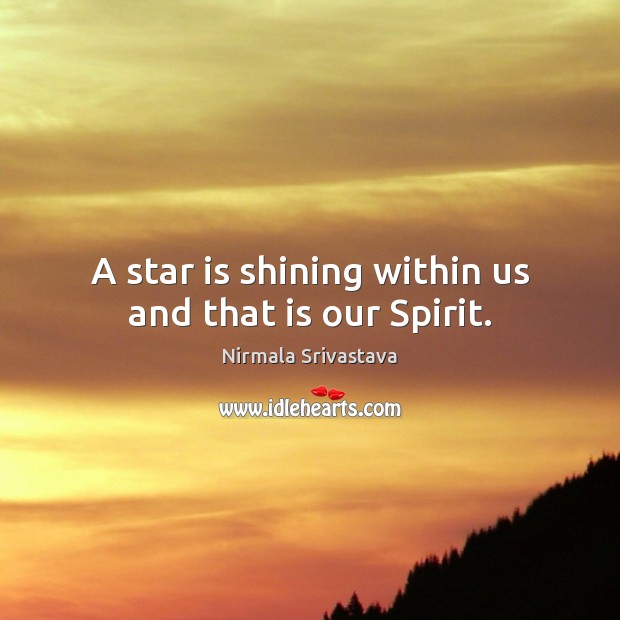 A star is shining within us and that is our Spirit. Image