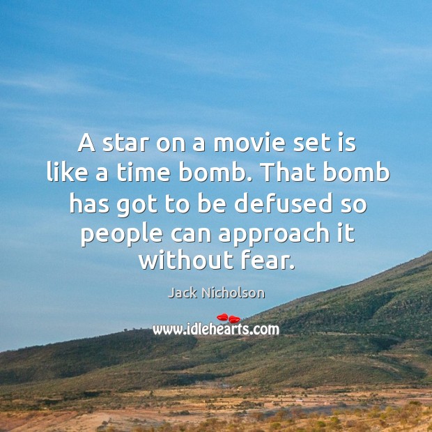 A star on a movie set is like a time bomb. That bomb has got to be defused so people can approach it without fear. Image