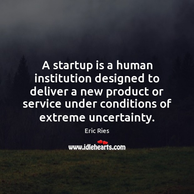 A startup is a human institution designed to deliver a new product Image