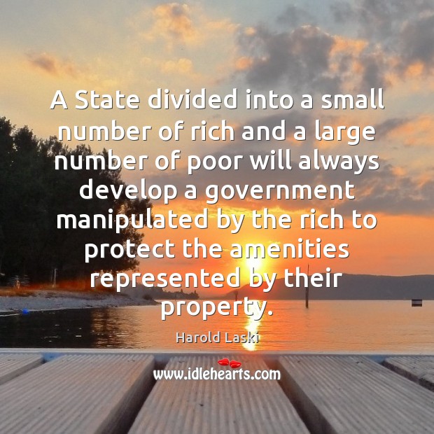 A State divided into a small number of rich and a large Harold Laski Picture Quote