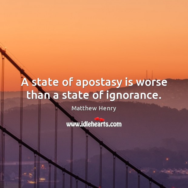 A state of apostasy is worse than a state of ignorance. Image