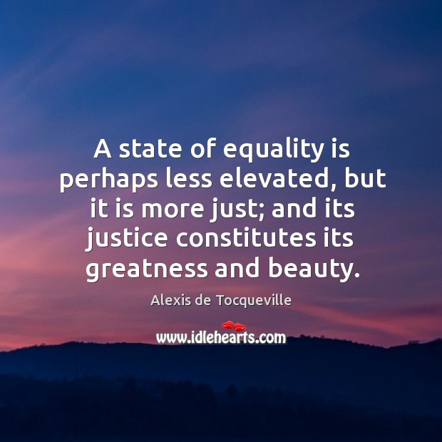 A state of equality is perhaps less elevated, but it is more Equality Quotes Image