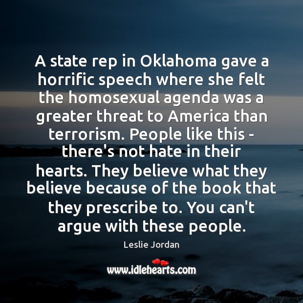 A state rep in Oklahoma gave a horrific speech where she felt Leslie Jordan Picture Quote