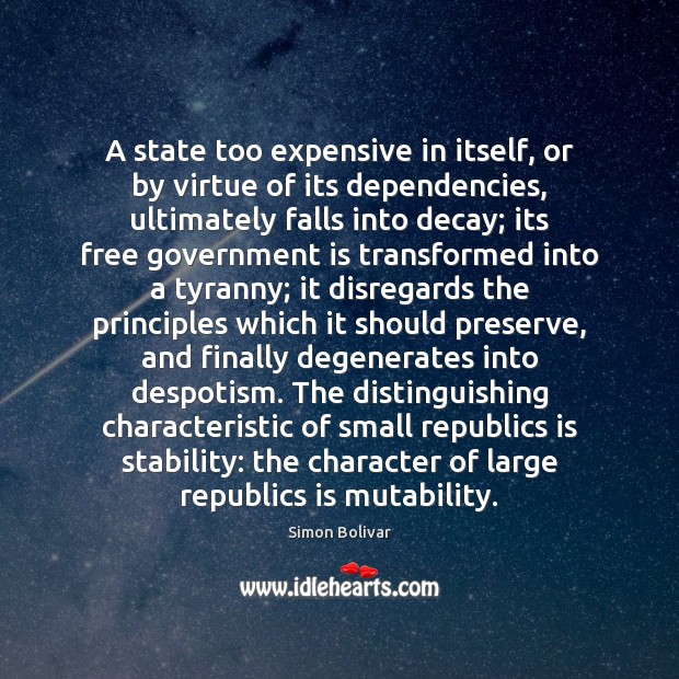 A state too expensive in itself, or by virtue of its dependencies, Simon Bolivar Picture Quote