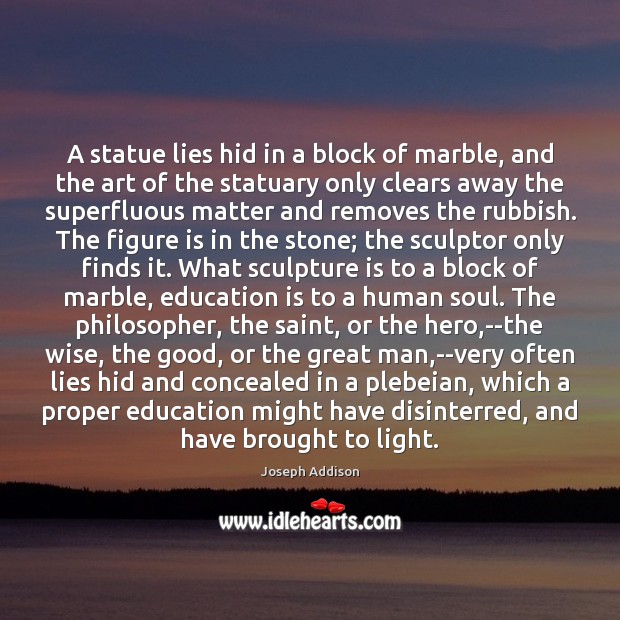 A statue lies hid in a block of marble, and the art Education Quotes Image
