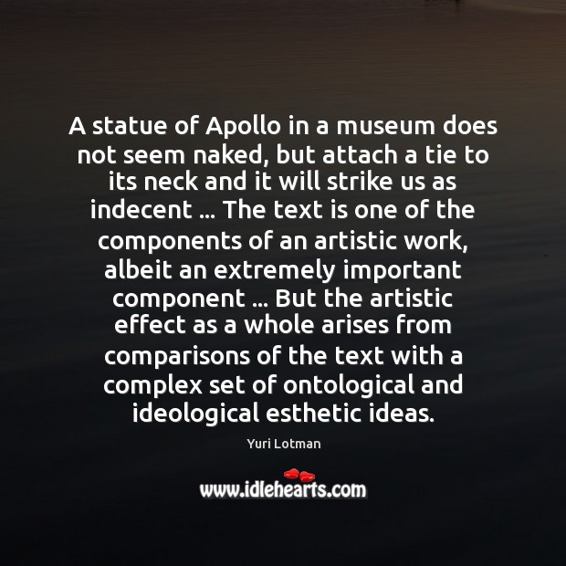 A statue of Apollo in a museum does not seem naked, but Yuri Lotman Picture Quote
