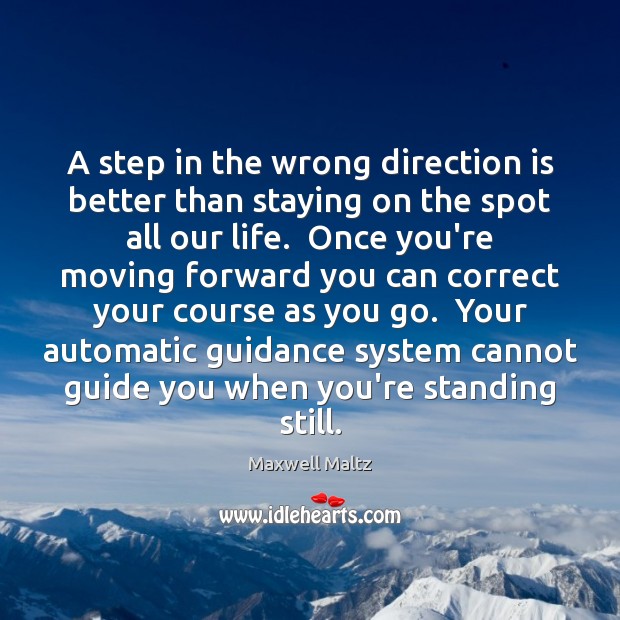 A step in the wrong direction is better than staying on the Maxwell Maltz Picture Quote
