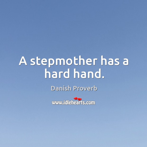 A stepmother has a hard hand. Danish Proverbs Image