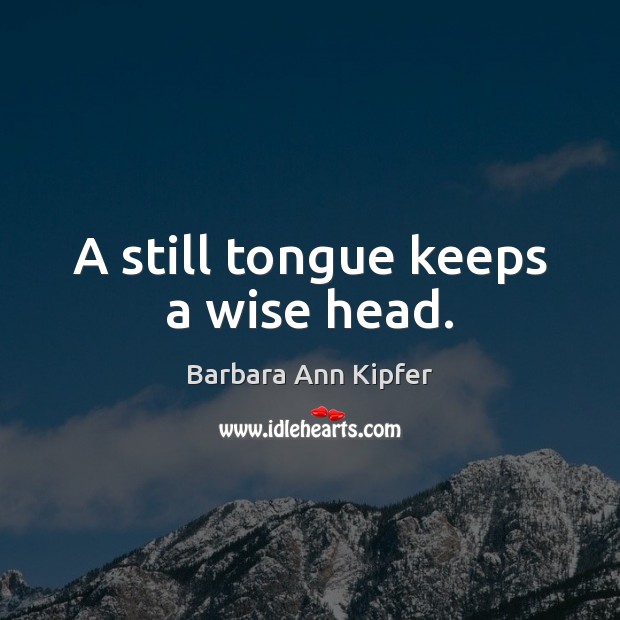 A still tongue keeps a wise head. Image