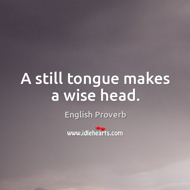 A still tongue makes a wise head. English Proverbs Image