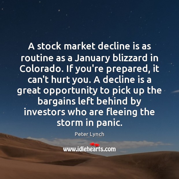 A stock market decline is as routine as a January blizzard in Peter Lynch Picture Quote