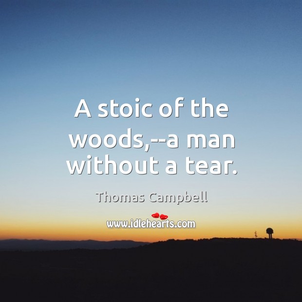 A stoic of the woods,–a man without a tear. Image