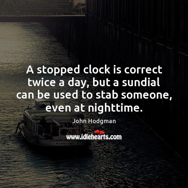 A stopped clock is correct twice a day, but a sundial can Image