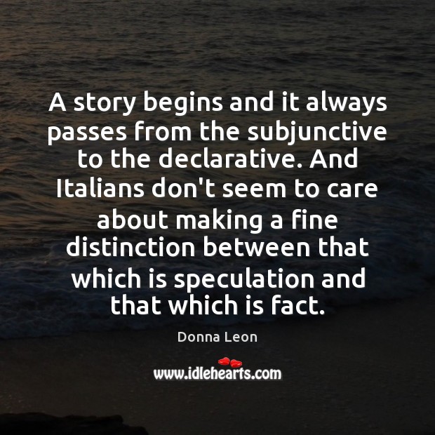 A story begins and it always passes from the subjunctive to the Donna Leon Picture Quote