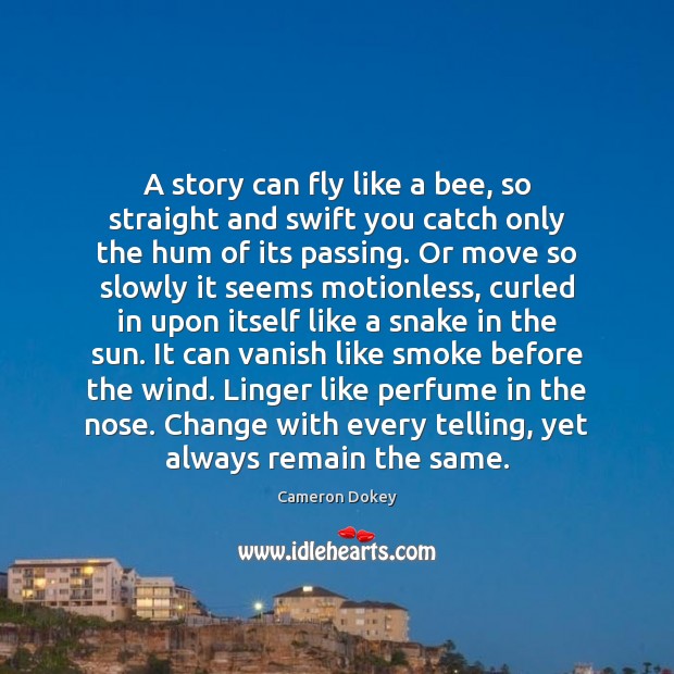 A story can fly like a bee, so straight and swift you Cameron Dokey Picture Quote