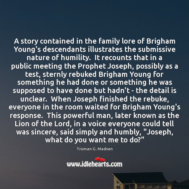 A story contained in the family lore of Brigham Young’s descendants illustrates Truman G. Madsen Picture Quote