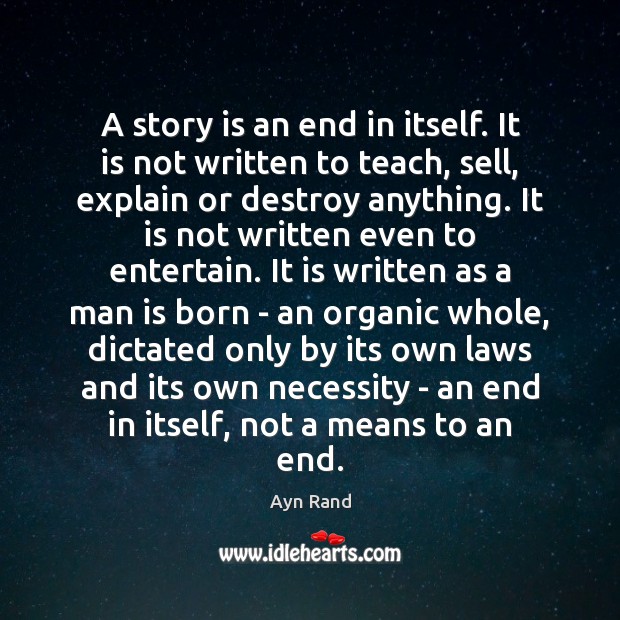 A story is an end in itself. It is not written to Ayn Rand Picture Quote