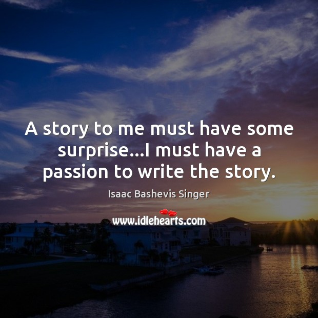 A story to me must have some surprise…I must have a passion to write the story. Image