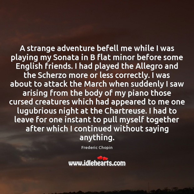 A strange adventure befell me while I was playing my Sonata in Frederic Chopin Picture Quote