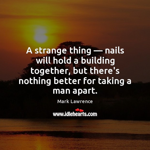 A strange thing — nails will hold a building together, but there’s nothing Image