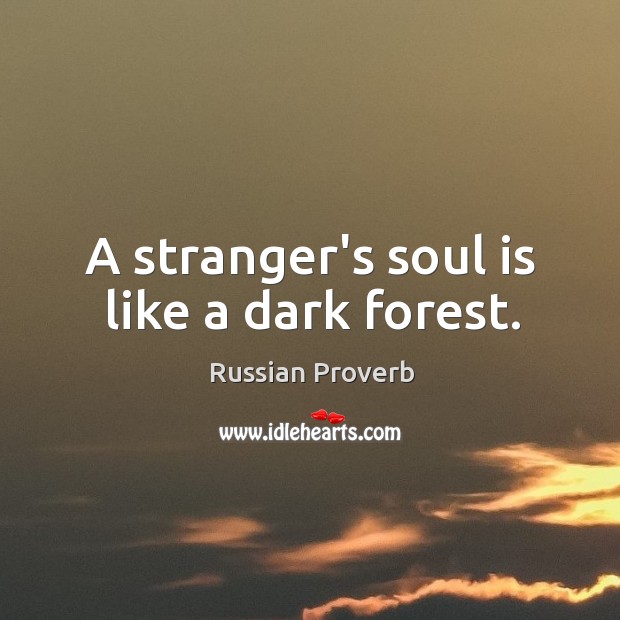 A stranger’s soul is like a dark forest. Russian Proverbs Image