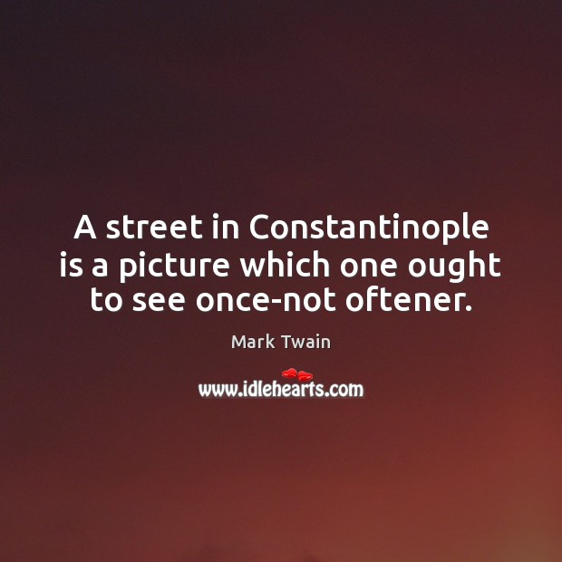 A street in Constantinople is a picture which one ought to see once-not oftener. Image