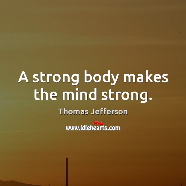 A strong body makes the mind strong. Image
