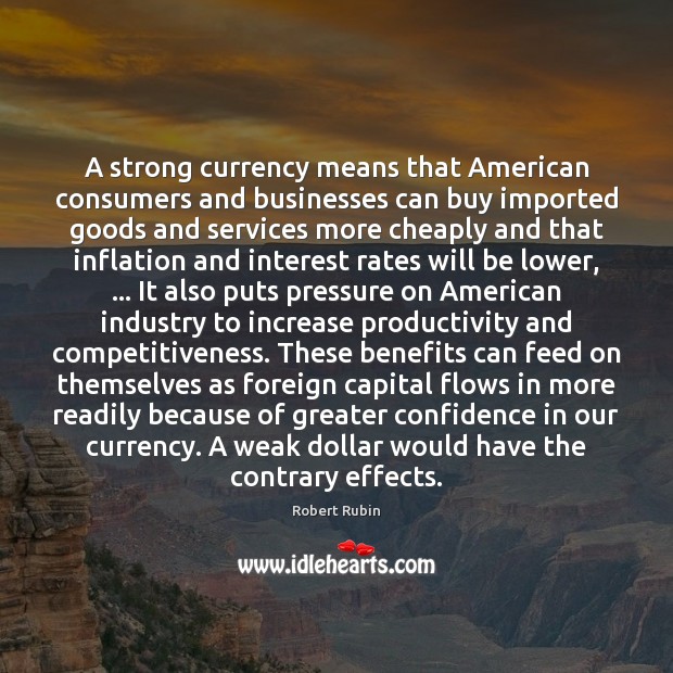 A strong currency means that American consumers and businesses can buy imported Image