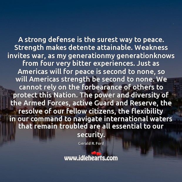 A strong defense is the surest way to peace. Strength makes detente Image