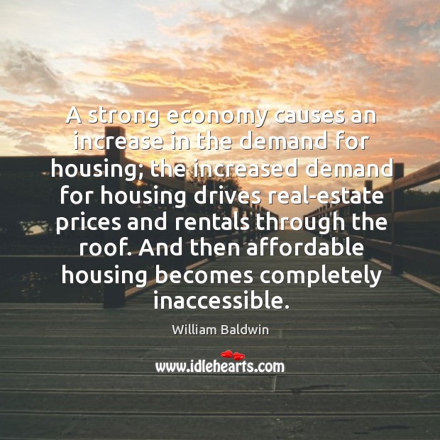 A strong economy causes an increase in the demand for housing; the increased demand for Image