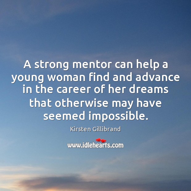 A strong mentor can help a young woman find and advance in Kirsten Gillibrand Picture Quote