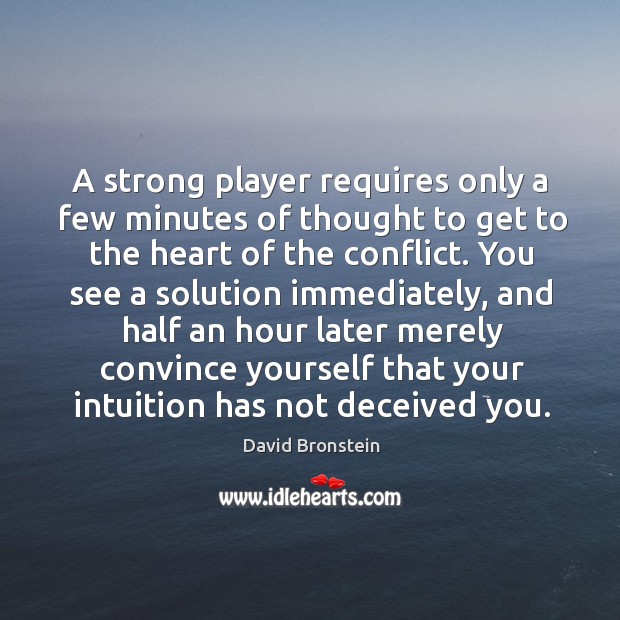 A strong player requires only a few minutes of thought to get David Bronstein Picture Quote