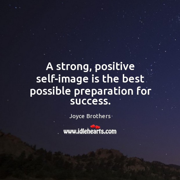 A strong, positive self-image is the best possible preparation for success. Joyce Brothers Picture Quote