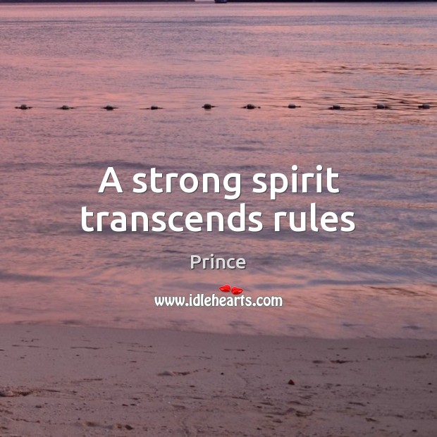 A strong spirit transcends rules Prince Picture Quote