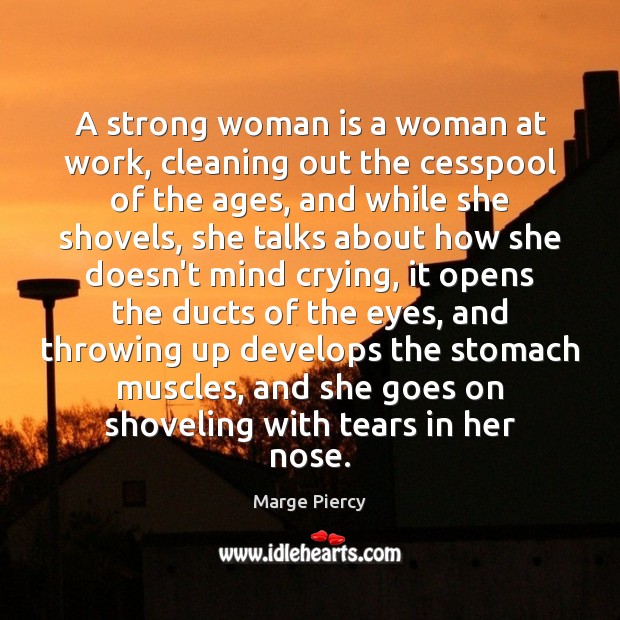 A strong woman is a woman at work, cleaning out the cesspool Marge Piercy Picture Quote