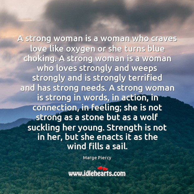 A strong woman is a woman who craves love like oxygen or Marge Piercy Picture Quote