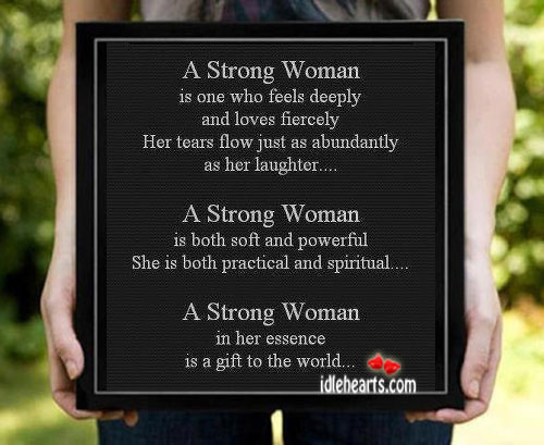 A strong woman is one who feels deeply and loves fiercely. Image