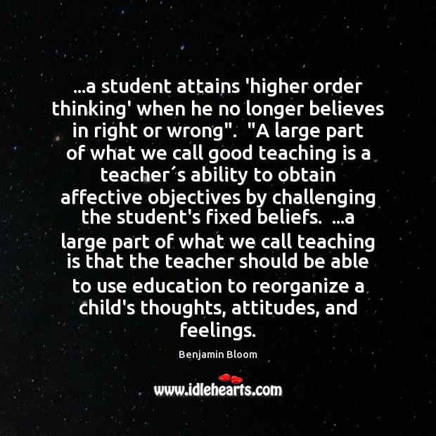 …a student attains ‘higher order thinking’ when he no longer believes in Image