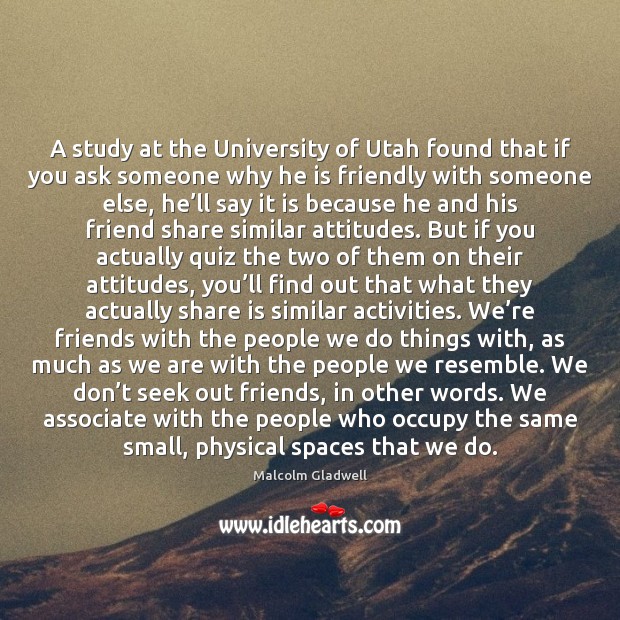 A study at the University of Utah found that if you ask Malcolm Gladwell Picture Quote