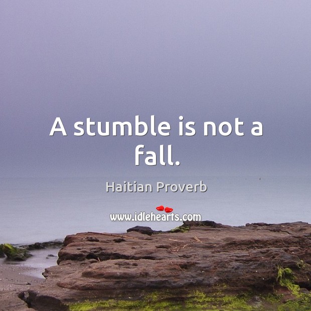 A stumble is not a fall. Haitian Proverbs Image