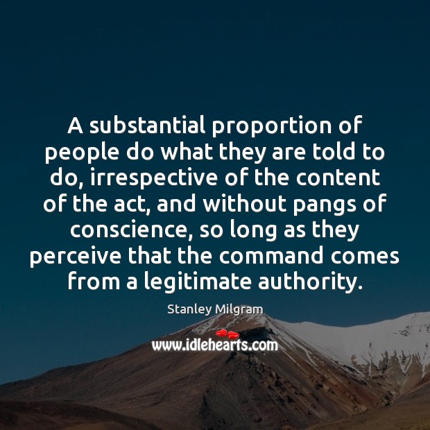A substantial proportion of people do what they are told to do, Stanley Milgram Picture Quote