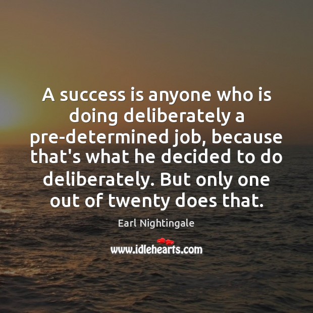 A success is anyone who is doing deliberately a pre-determined job, because Image
