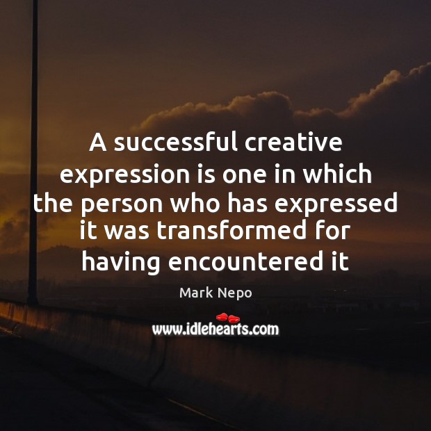 A successful creative expression is one in which the person who has Image