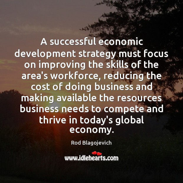 A successful economic development strategy must focus on improving the skills of Skill Development Quotes Image